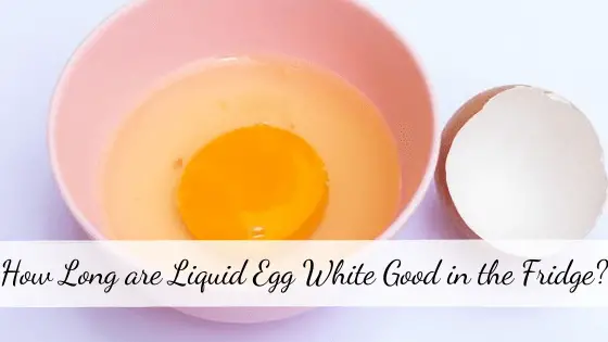 How Long are Liquid Egg White Good in the Fridge