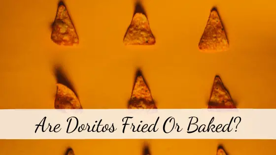 Are Doritos Fried Or Baked