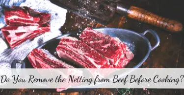 Do You Remove the Netting from Beef Before Cooking