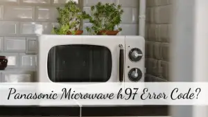 Panasonic Microwave h97 Error Code