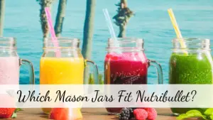 Which Mason Jars Fit Nutribullet