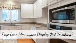 Frigidaire Microwave Display Not Working