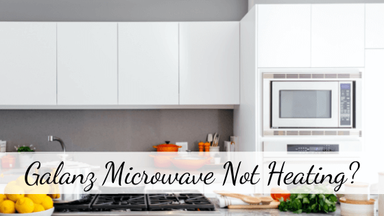 Galanz Microwave Not Heating