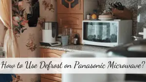 How to Use Defrost on Panasonic Microwave