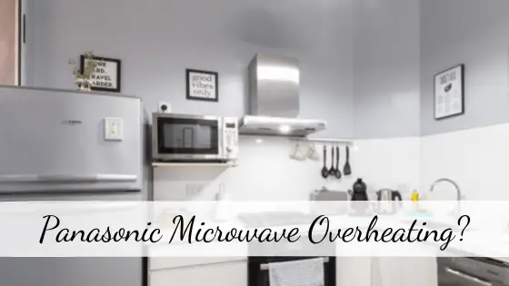 Panasonic Microwave Overheating