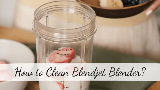 How to Clean Blendjet Blender