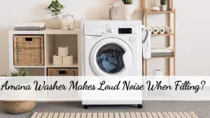 Amana Washer Makes Loud Noise When Filling