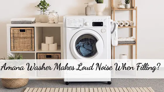 Amana Washer Makes Loud Noise When Filling