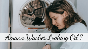 Amana Washer Leaking Oil