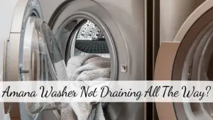 Amana Washer Not Draining All The Way