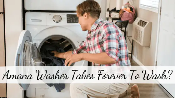 Amana Washer Takes Forever to Wash