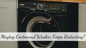 Maytag Centennial Washer Keeps Restarting