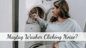 Maytag Washer Clicking Noise