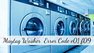 Maytag Washer Error Code e01 f09