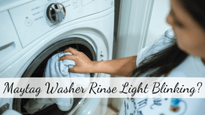 Maytag Washer Rinse Light Blinking