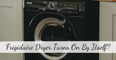 Frigidaire Dryer Turns On By Itself
