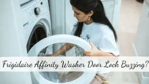 Frigidaire Affinity Washer Door Lock Buzzing