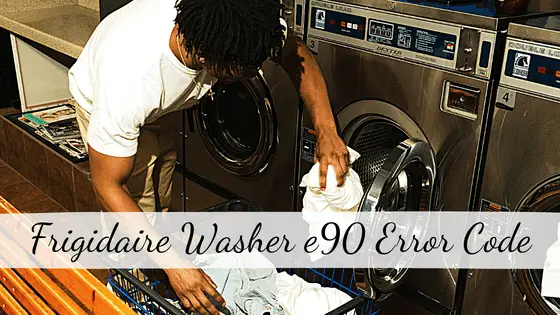 Frigidaire Washer e90 Error Code