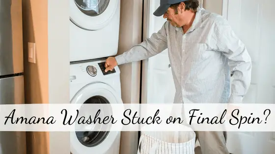 Amana Washer Stuck on Final Spin