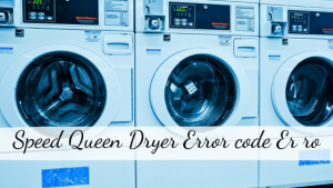 Speed Queen Dryer Error code Er ro