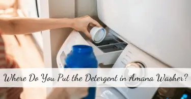 Where Do You Put the Detergent in Amana Washer