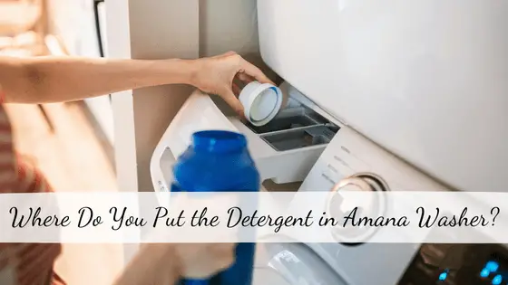 Where Do You Put the Detergent in Amana Washer