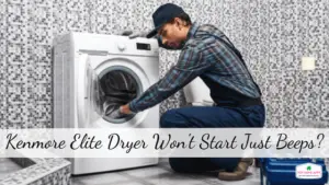 Kenmore Elite Dryer Won't Start Just Beeps?